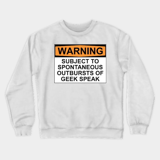 WARNING: SUBJECT TO SPONTANEOUS OUTBURSTS OF GEEK SPEAK Crewneck Sweatshirt by Bundjum